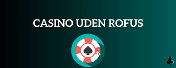 Casino Uden Casinoer Uden ROFUS - Oplev Spil Glæden Casino Uden Casinoer Uden ROFUS - Oplev Spil Glæden